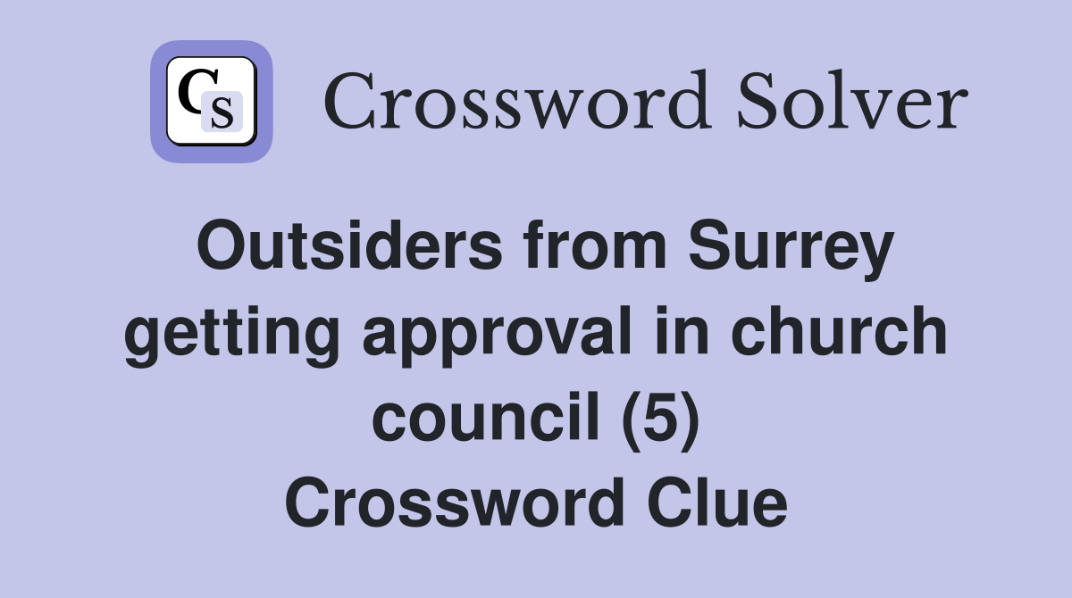 Outsiders from Surrey getting approval in church council (5) Crossword Clue