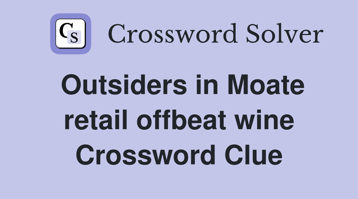 Outsiders in Moate retail offbeat wine Crossword Clue