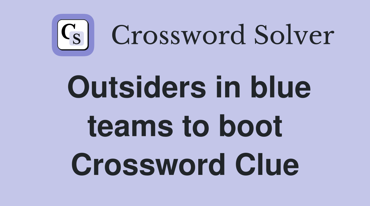 Outsiders in blue teams to boot Crossword Clue