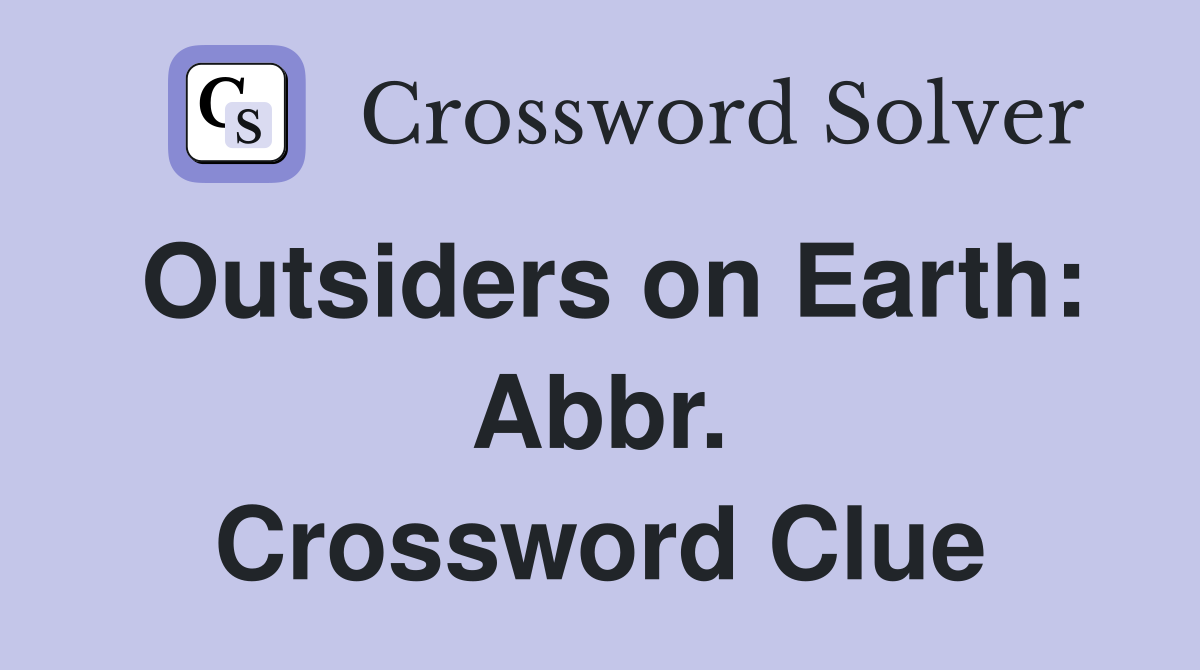 Outsiders on Earth: Abbr. Crossword Clue