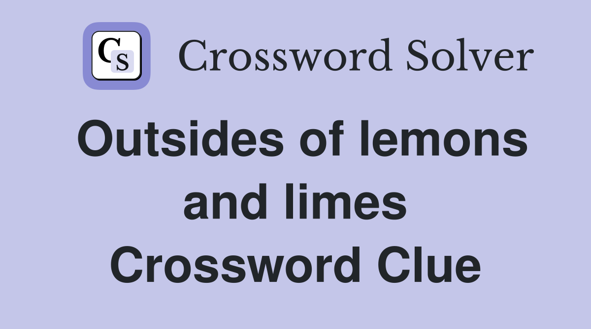 Outsides of lemons and limes Crossword Clue