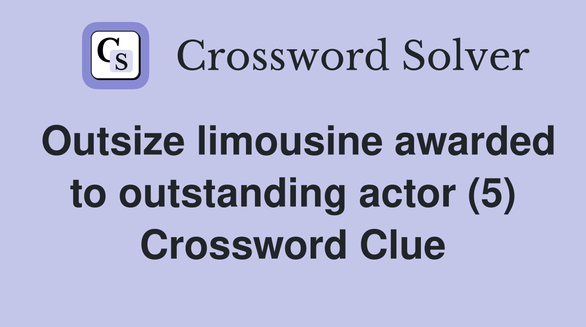 Outsize limousine awarded to outstanding actor (5) Crossword Clue