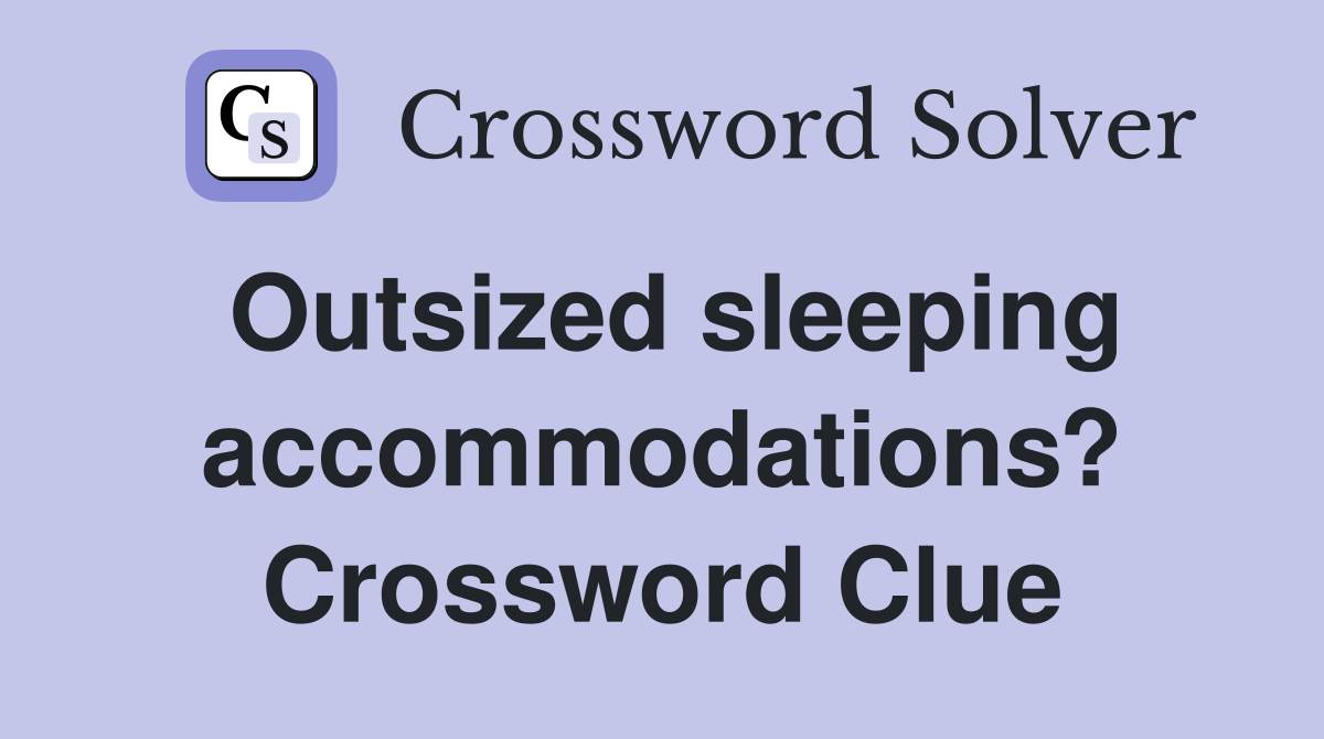 Outsized sleeping accommodations? Crossword Clue