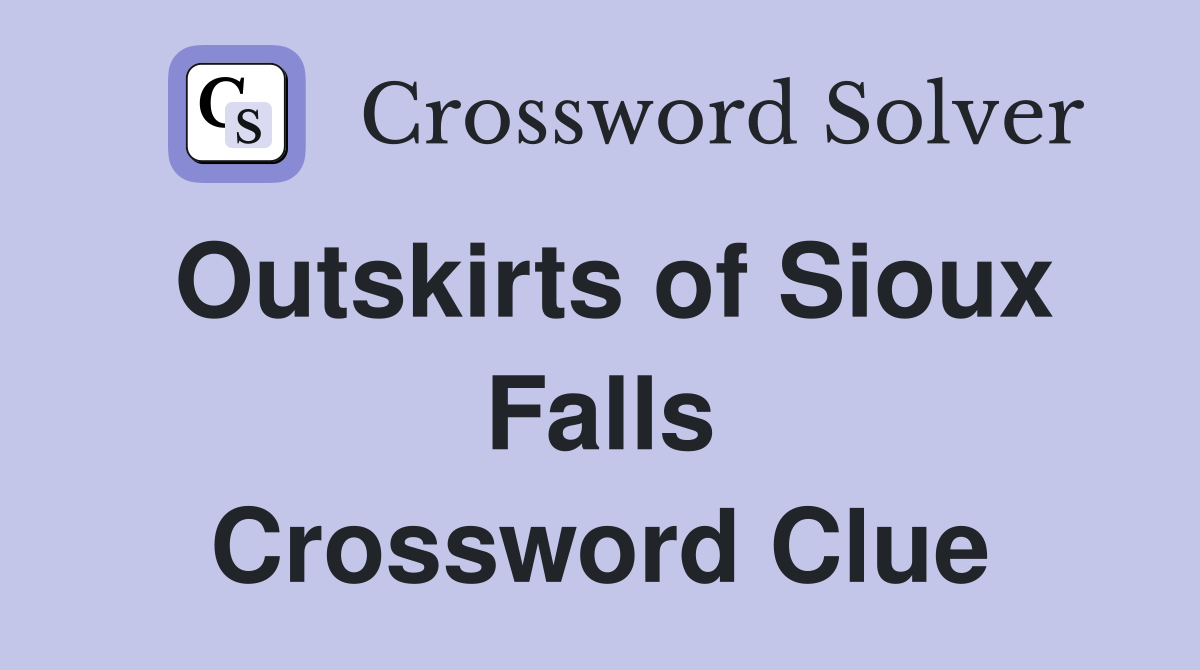 Outskirts of Sioux Falls Crossword Clue