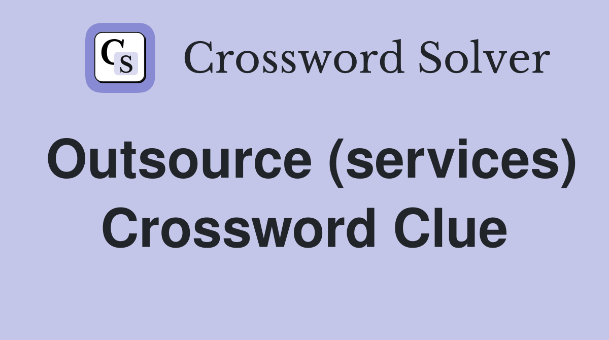 Outsource (services) Crossword Clue