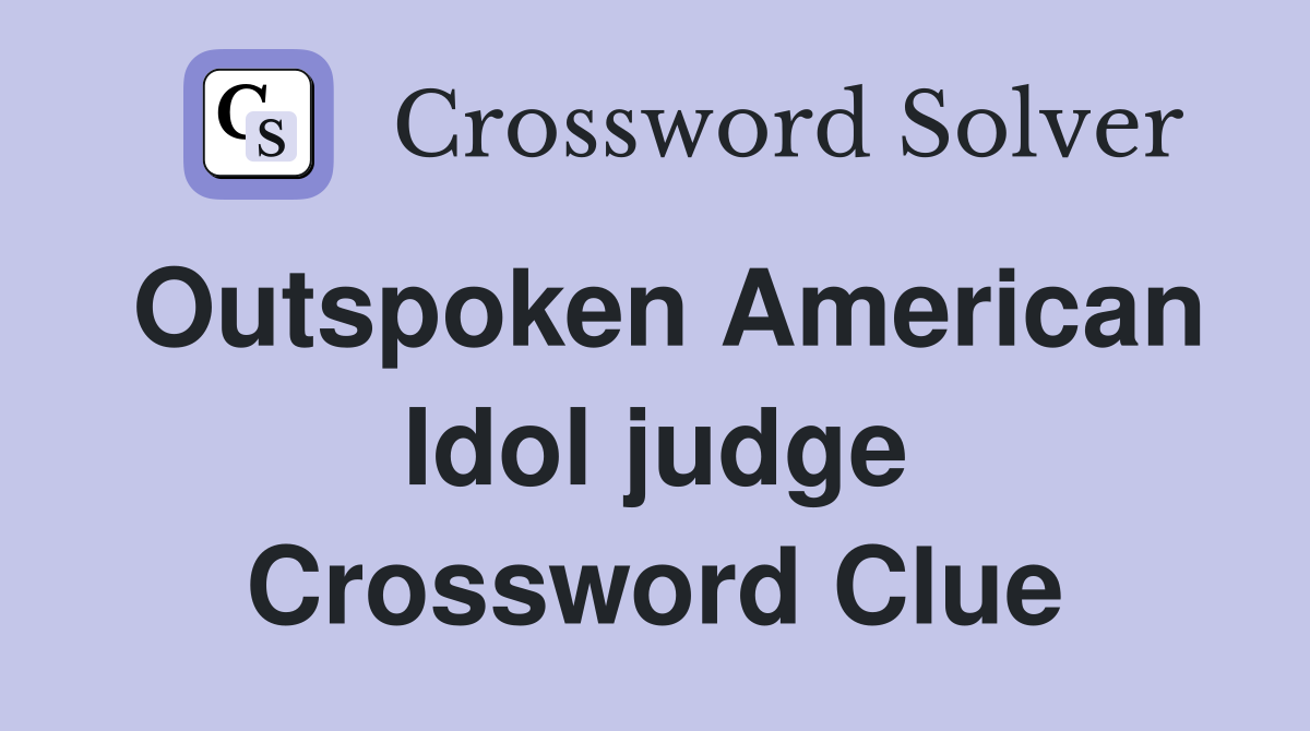 Outspoken American Idol judge Crossword Clue