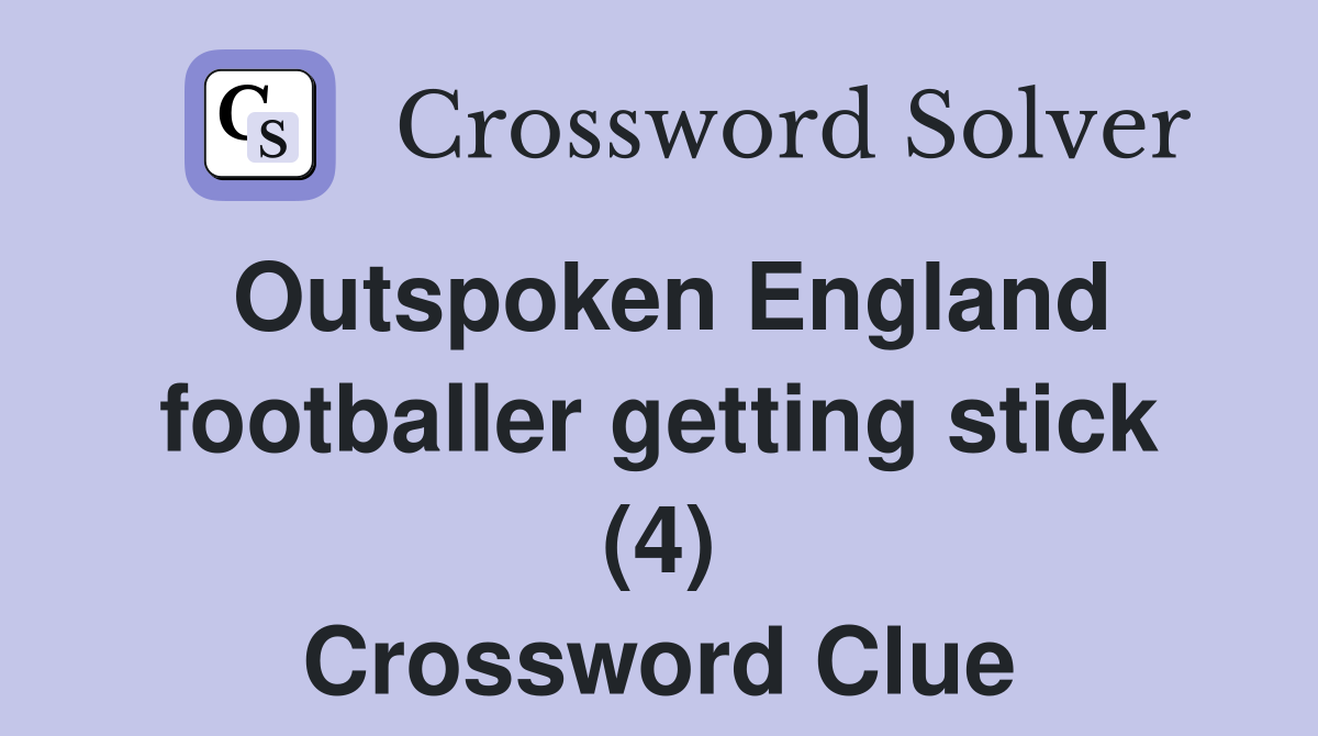 Outspoken England footballer getting stick (4) Crossword Clue