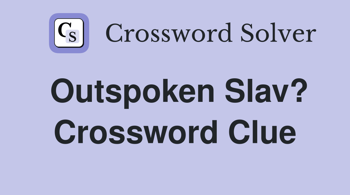 Outspoken Slav? Crossword Clue