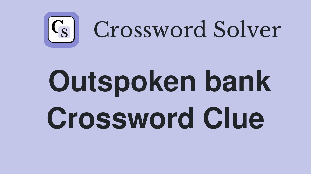 Outspoken bank Crossword Clue