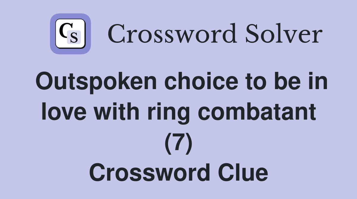 Outspoken choice to be in love with ring combatant (7) Crossword Clue