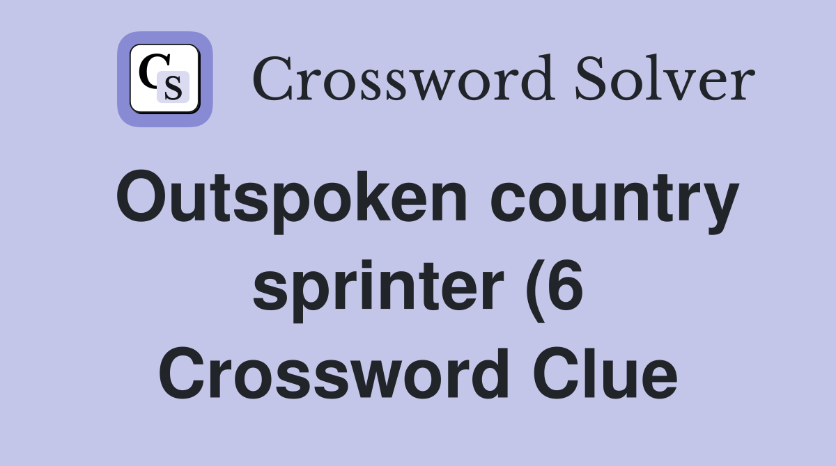 Outspoken country sprinter (6) Crossword Clue Answers Crossword Solver Outspoken country sprinter (6) Crossword Clue Answers Crossword Solver