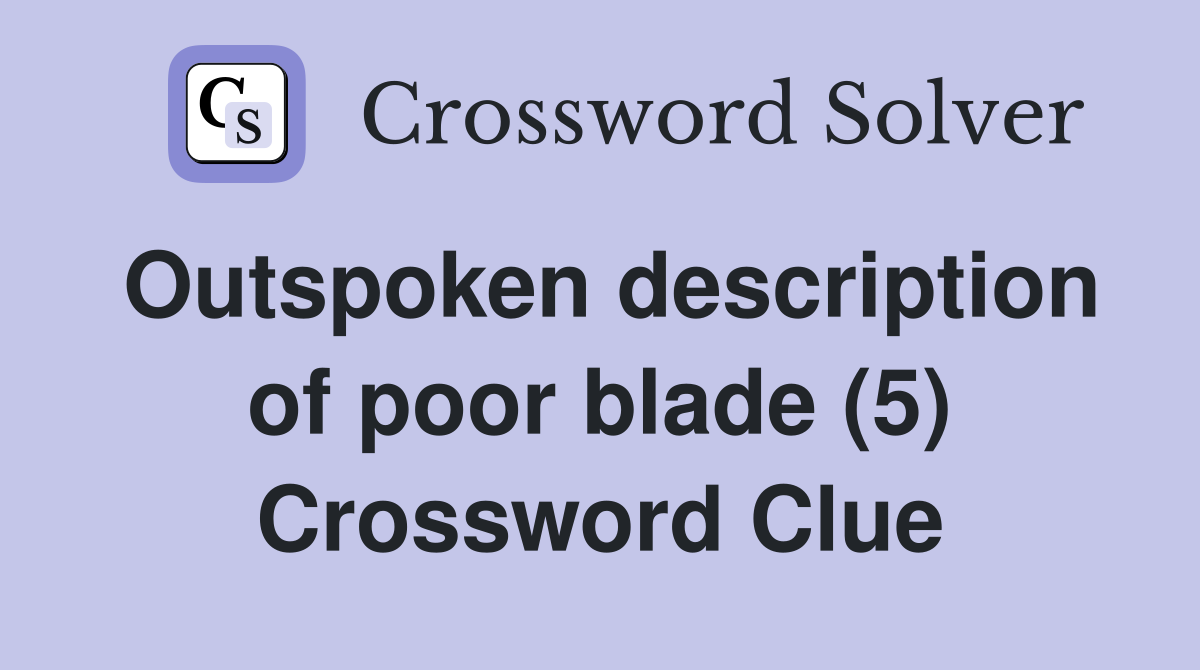 Outspoken description of poor blade (5) Crossword Clue