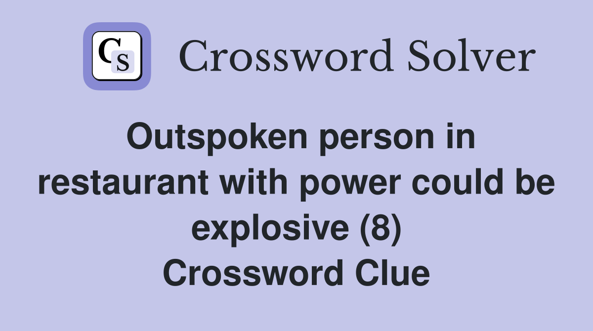 Outspoken person in restaurant with power could be explosive (8) Crossword Clue