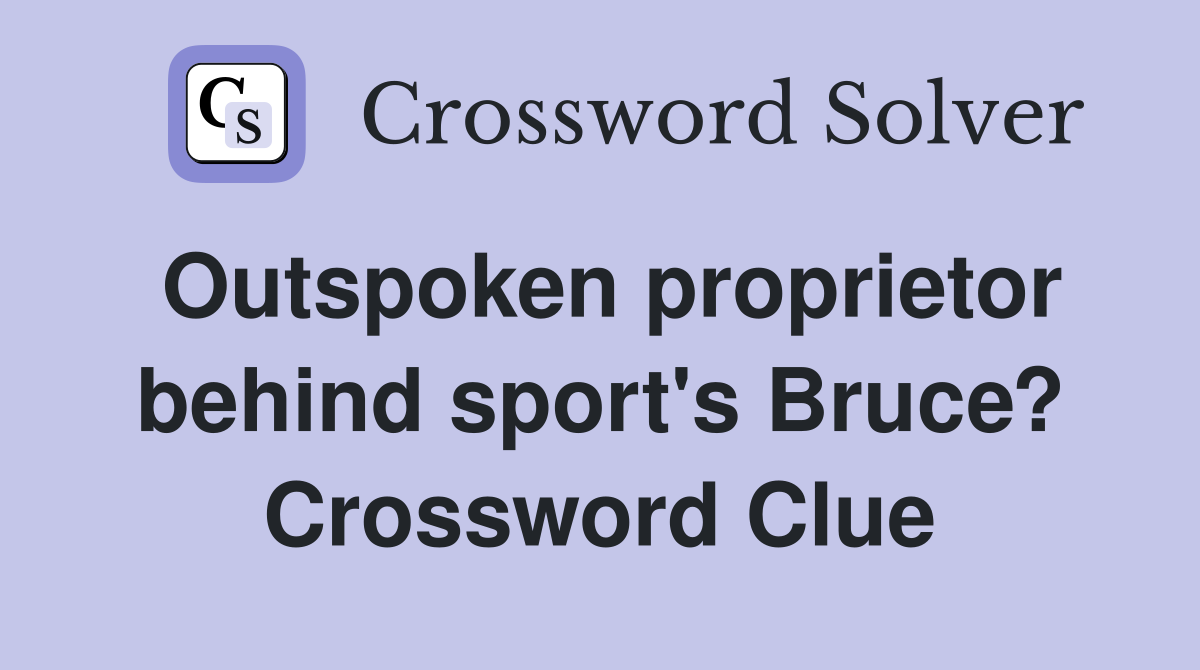 Outspoken proprietor behind sport's Bruce? Crossword Clue