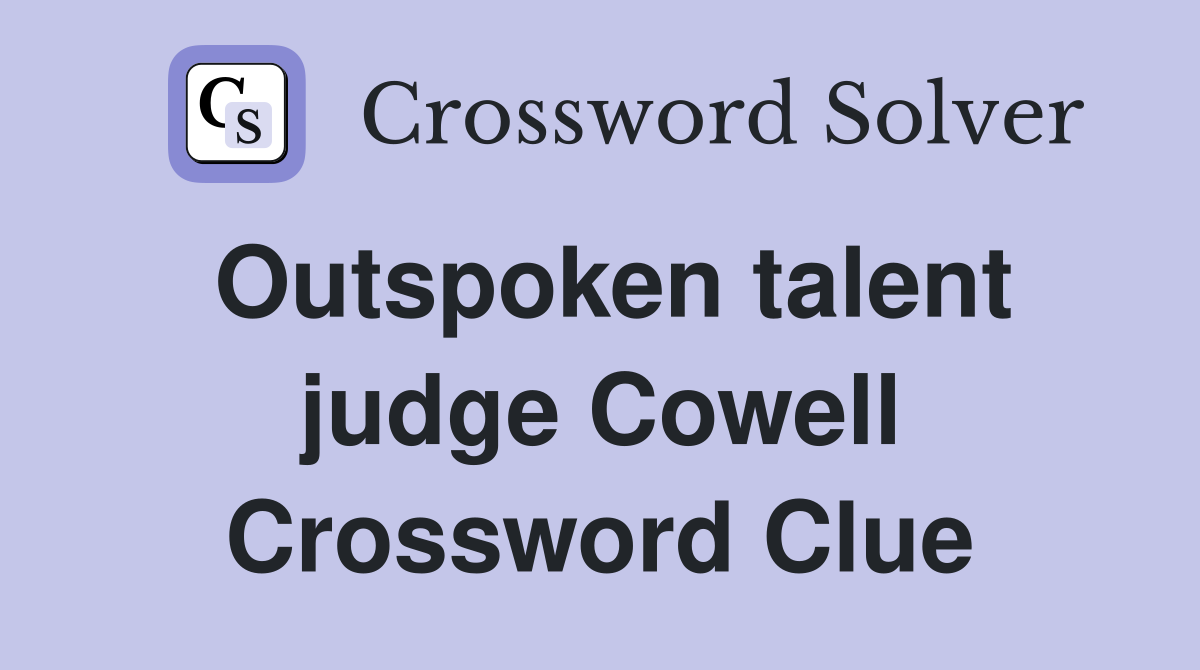 Outspoken talent judge Cowell Crossword Clue