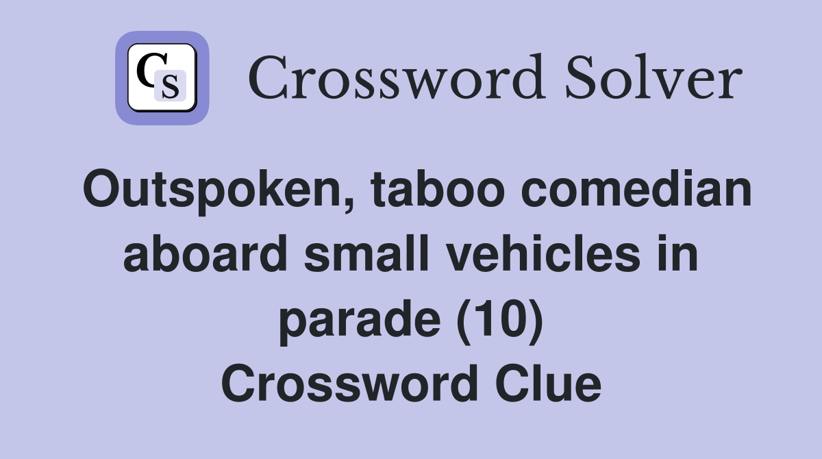 Outspoken, taboo comedian aboard small vehicles in parade (10) Crossword Clue