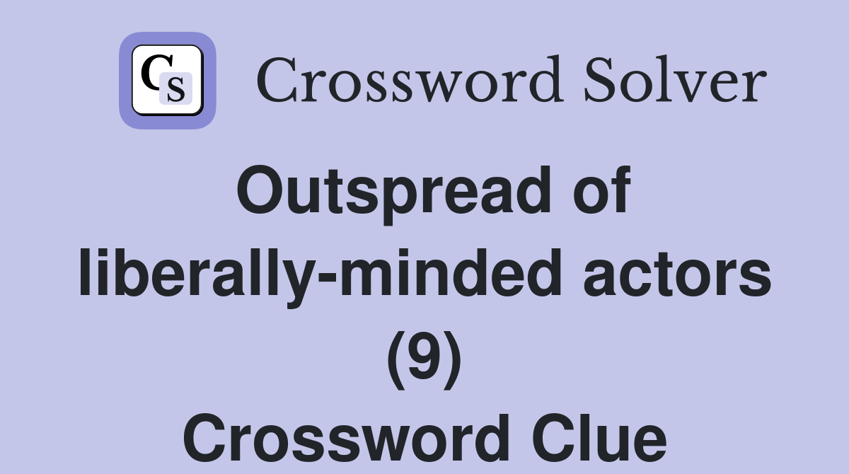 Outspread of liberally-minded actors (9) Crossword Clue