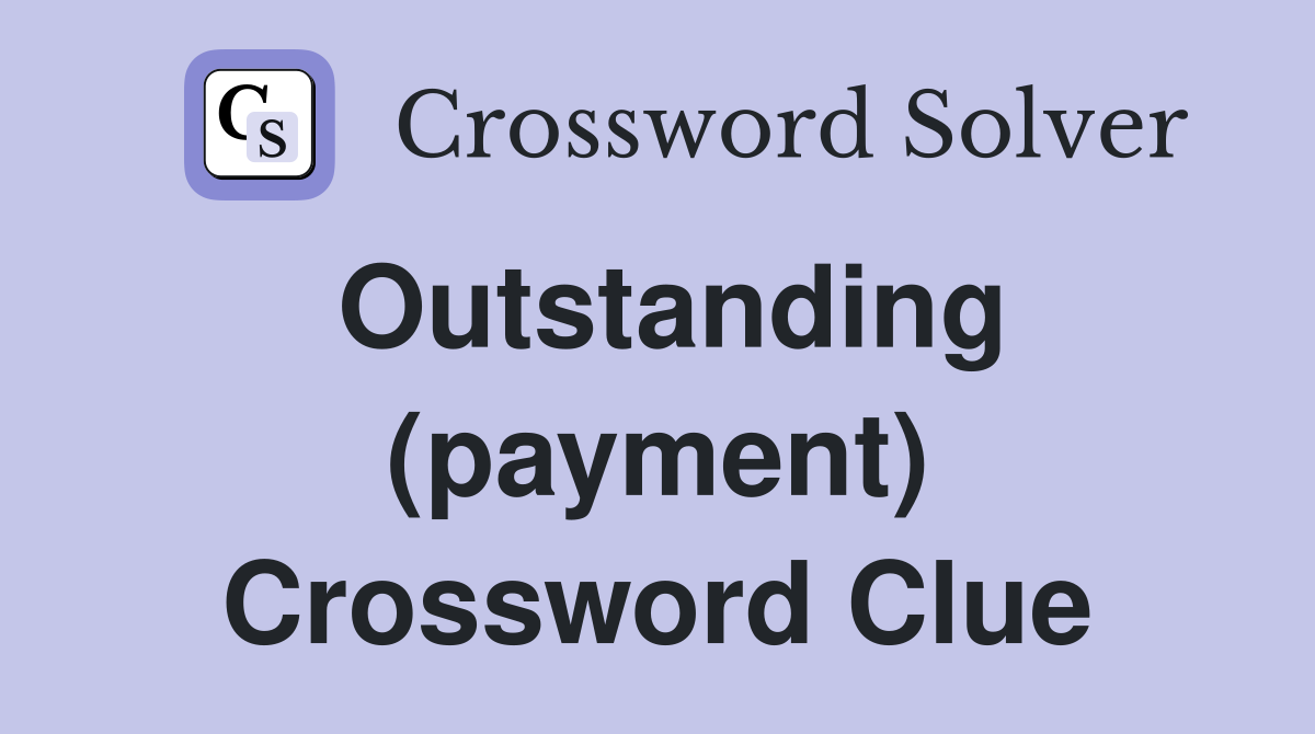 Outstanding (payment) Crossword Clue