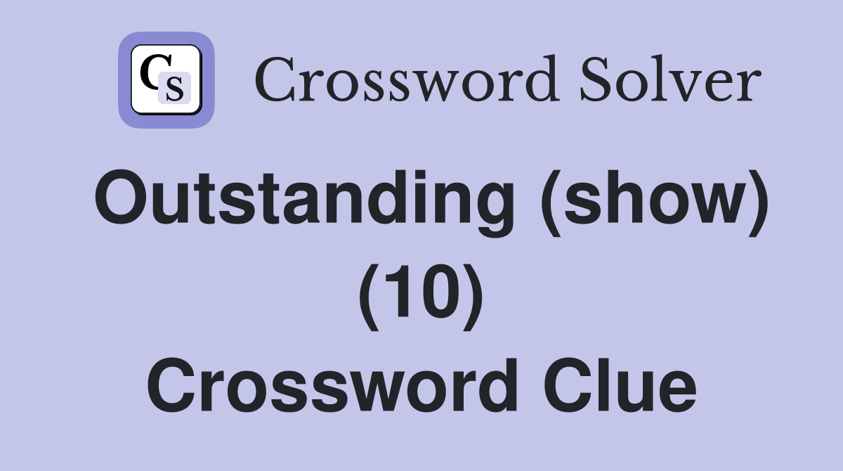 Outstanding (show) (10) Crossword Clue