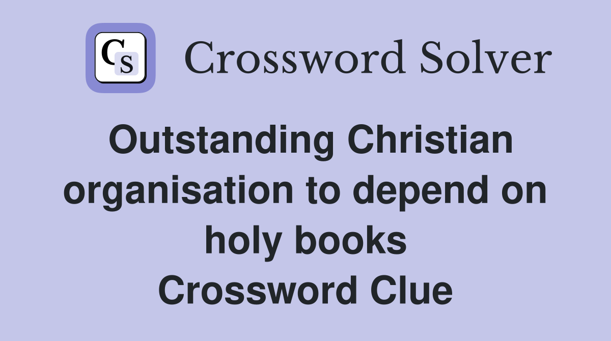 Outstanding Christian organisation to depend on holy books Crossword Clue