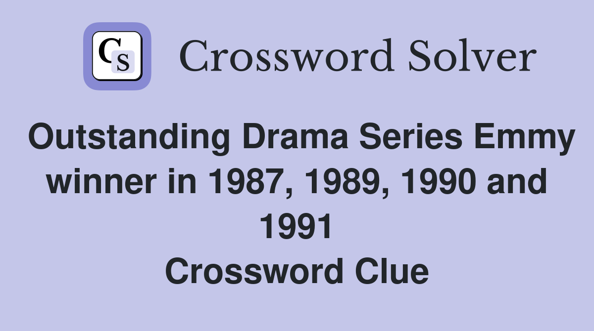Outstanding Drama Series Emmy winner in 1987, 1989, 1990 and 1991 Crossword Clue