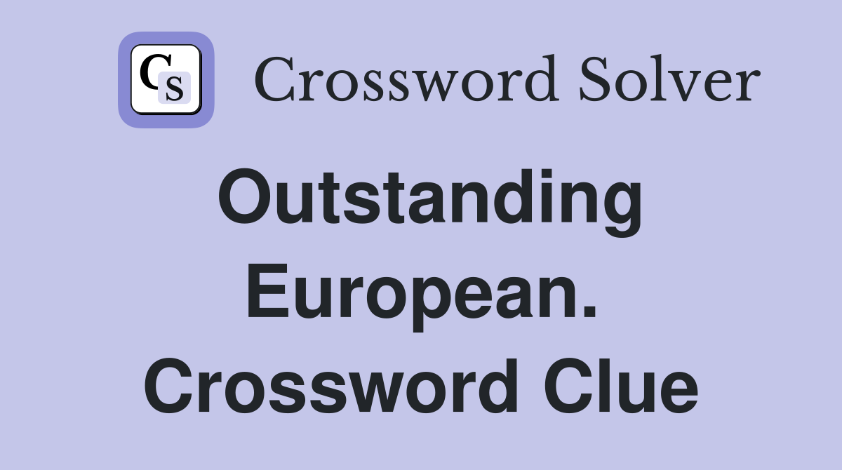 Outstanding European. Crossword Clue
