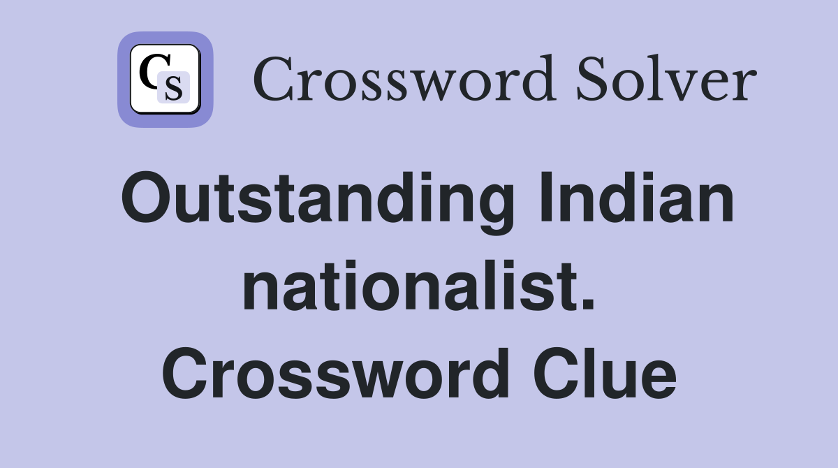 Outstanding Indian nationalist. Crossword Clue