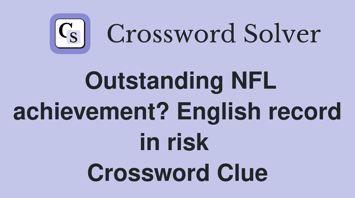 Outstanding NFL achievement? English record in risk  Crossword Clue