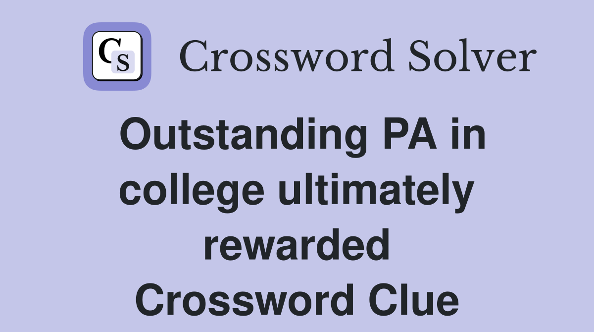 Outstanding PA in college ultimately rewarded Crossword Clue