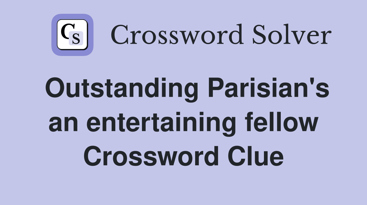 Outstanding Parisian's an entertaining fellow Crossword Clue