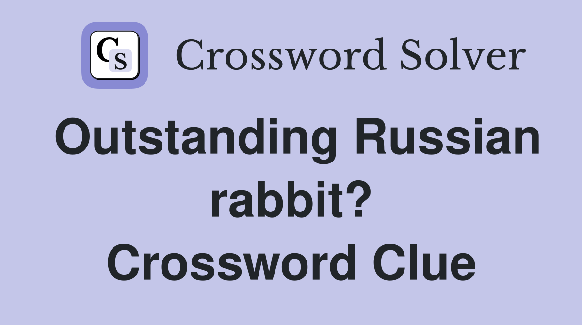 Outstanding Russian rabbit? Crossword Clue