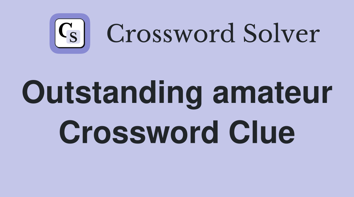 Outstanding amateur  Crossword Clue