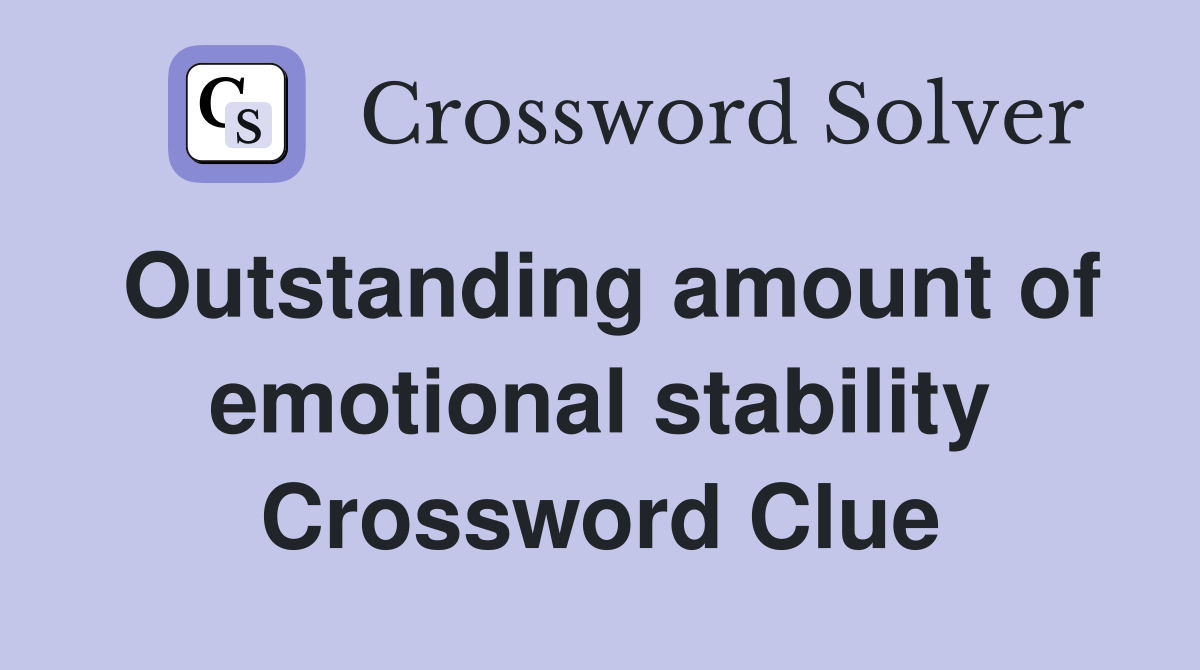 Outstanding amount of emotional stability Crossword Clue