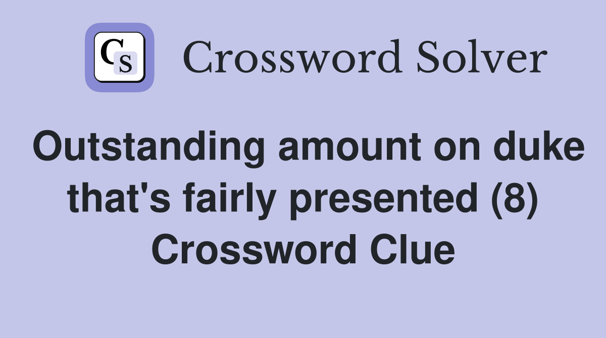 Outstanding amount on duke that #39 s fairly presented (8) Crossword Clue
