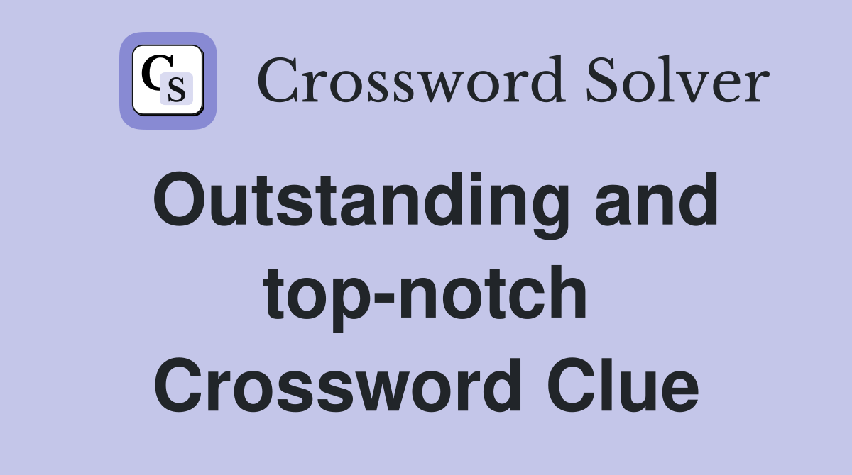 Outstanding and top-notch Crossword Clue