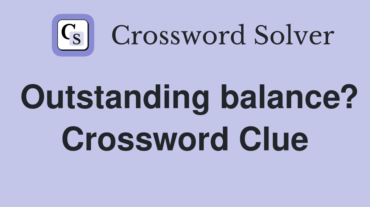 Outstanding balance? Crossword Clue
