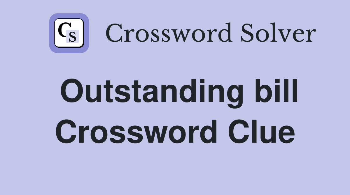 Outstanding bill Crossword Clue