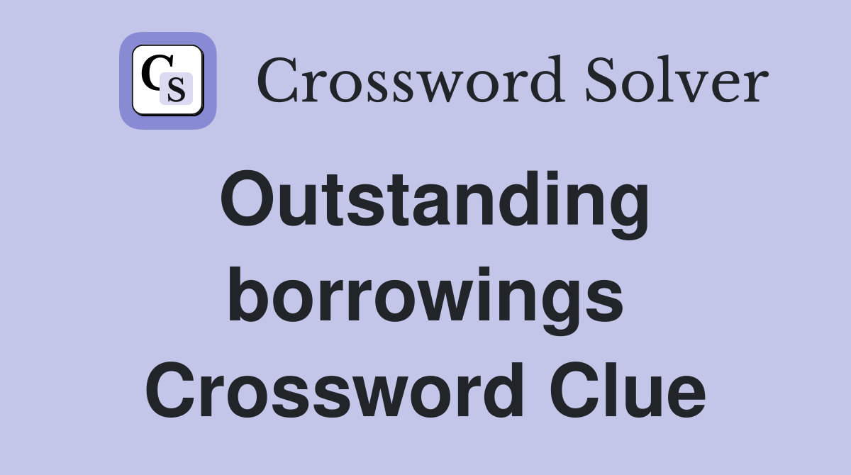 Outstanding borrowings Crossword Clue