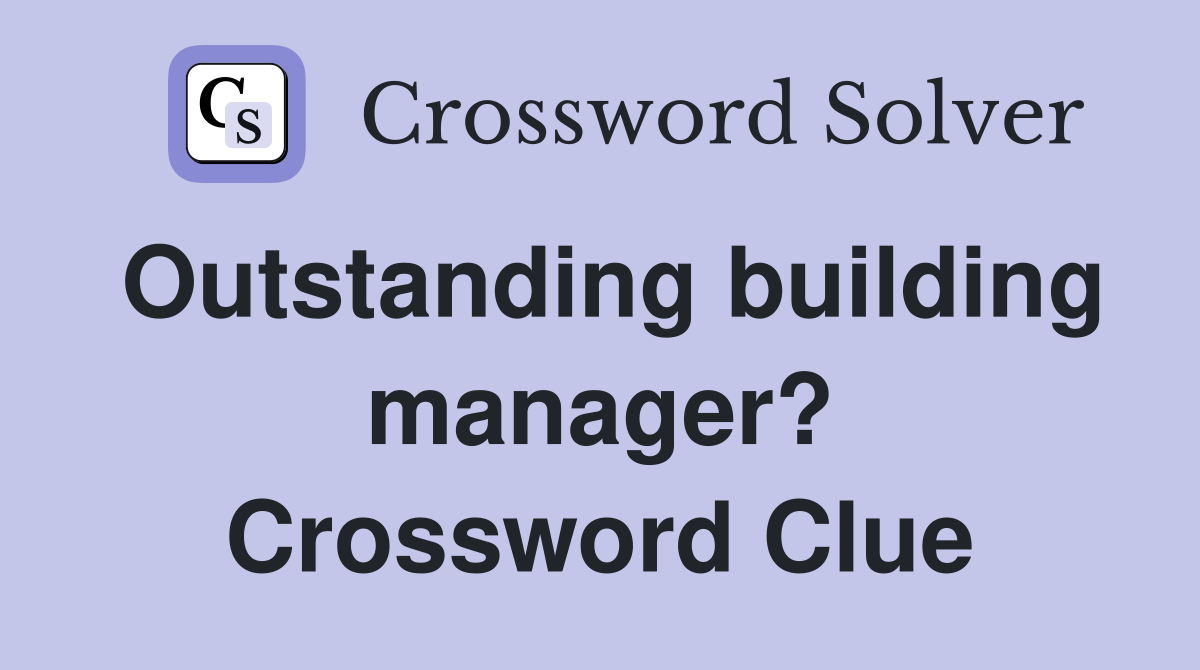 Outstanding building manager? Crossword Clue