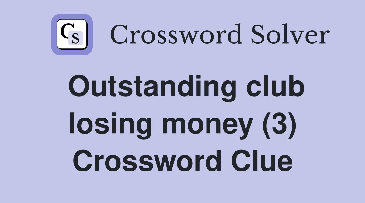 Outstanding club losing money (3) Crossword Clue