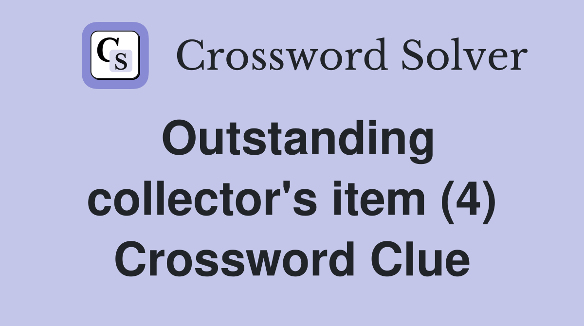 Outstanding collector's item (4) Crossword Clue