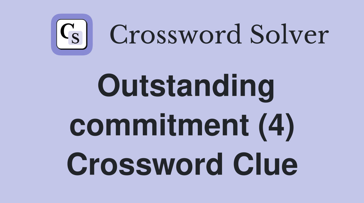 Outstanding commitment (4) Crossword Clue