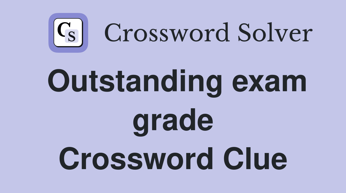 Outstanding exam grade Crossword Clue