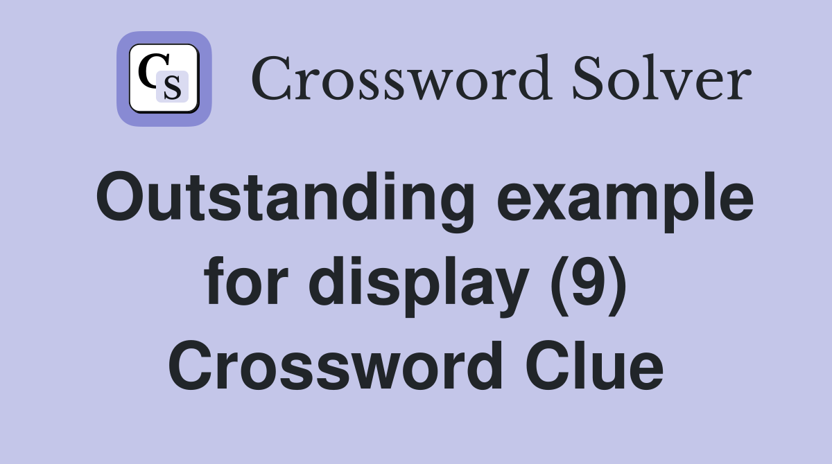 Outstanding example for display (9) Crossword Clue