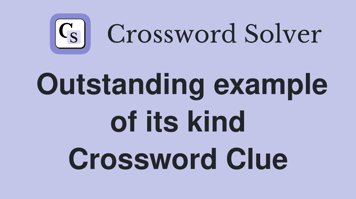 Outstanding example of its kind Crossword Clue
