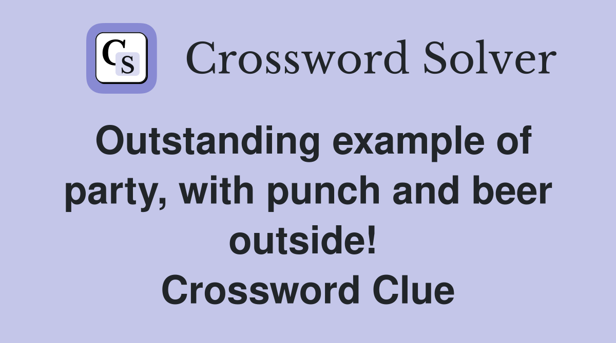 Outstanding example of party, with punch and beer outside!  Crossword Clue