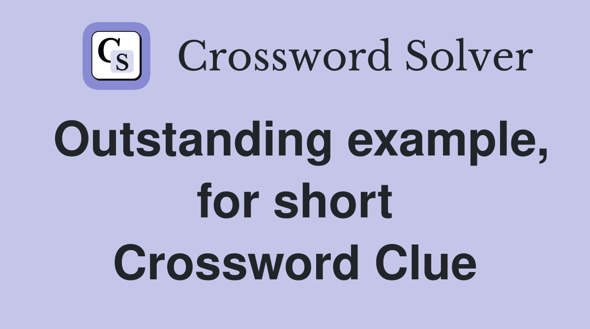 Outstanding example, for short Crossword Clue