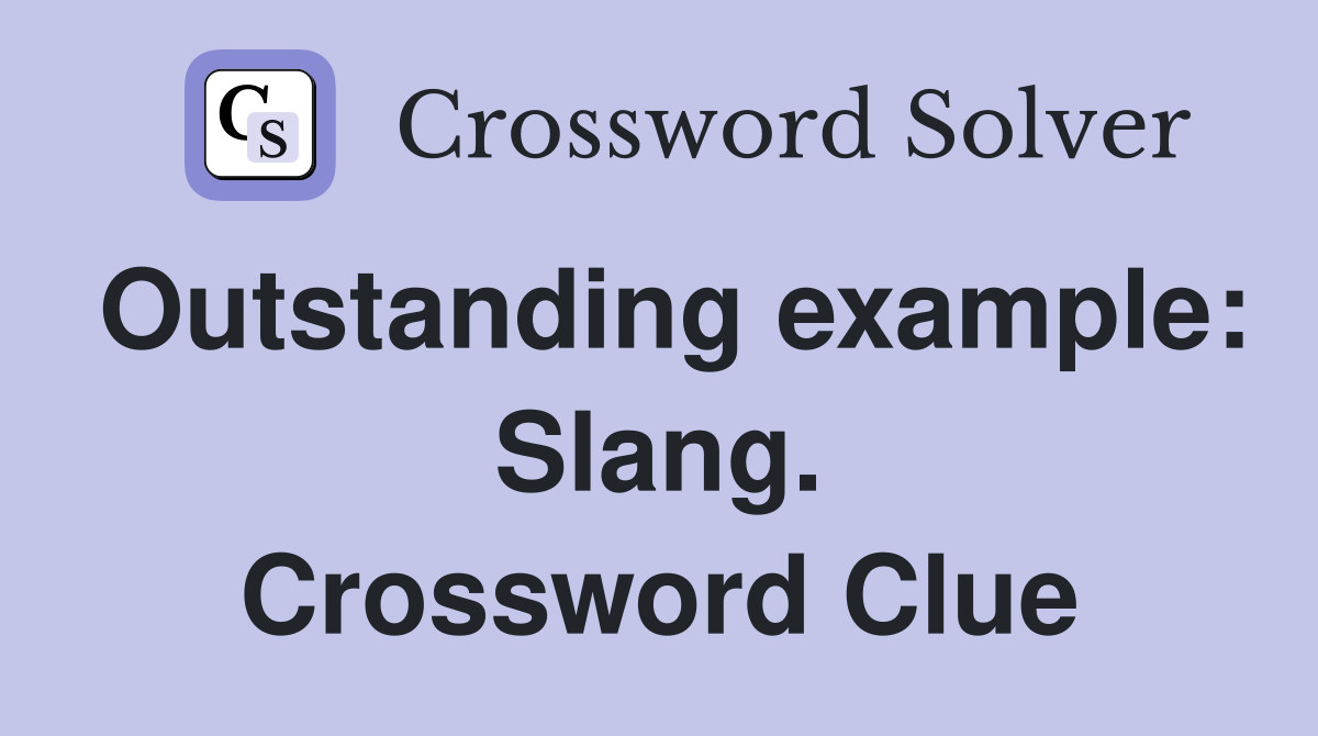 Outstanding example: Slang. Crossword Clue