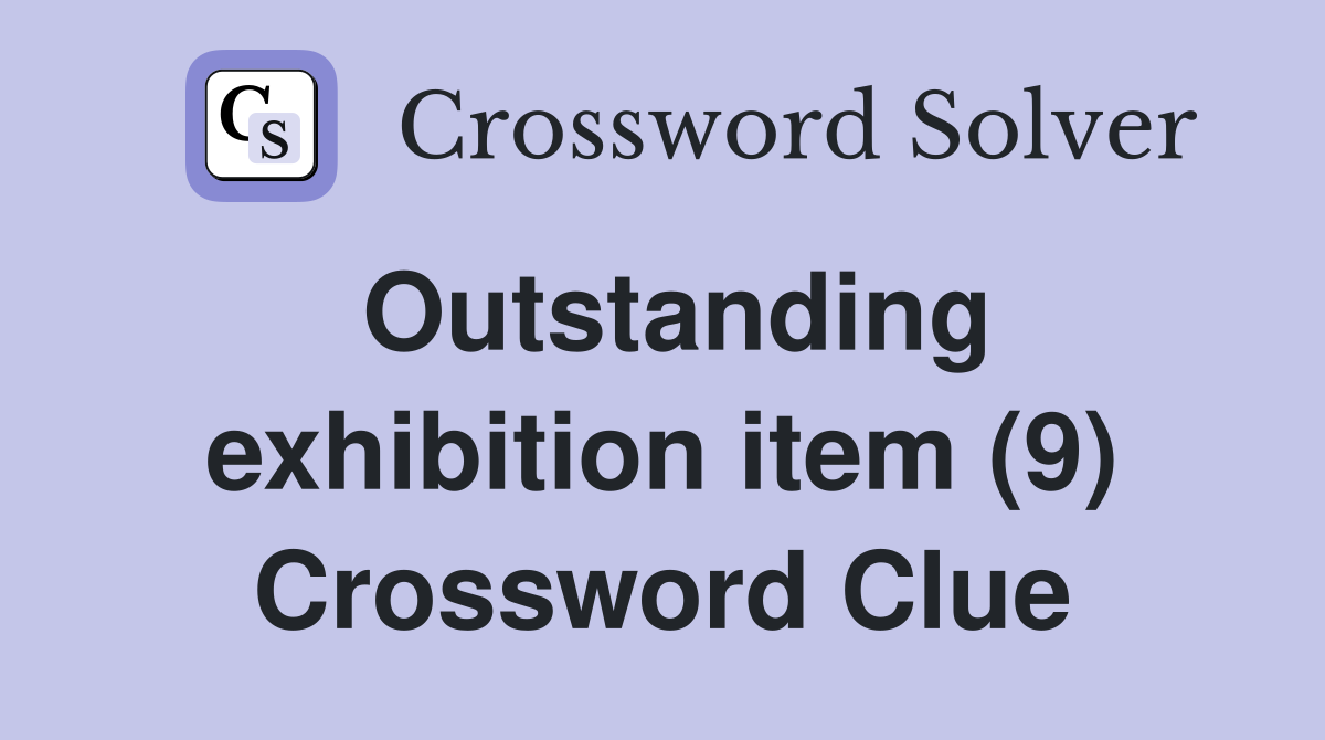 Outstanding exhibition item (9) Crossword Clue