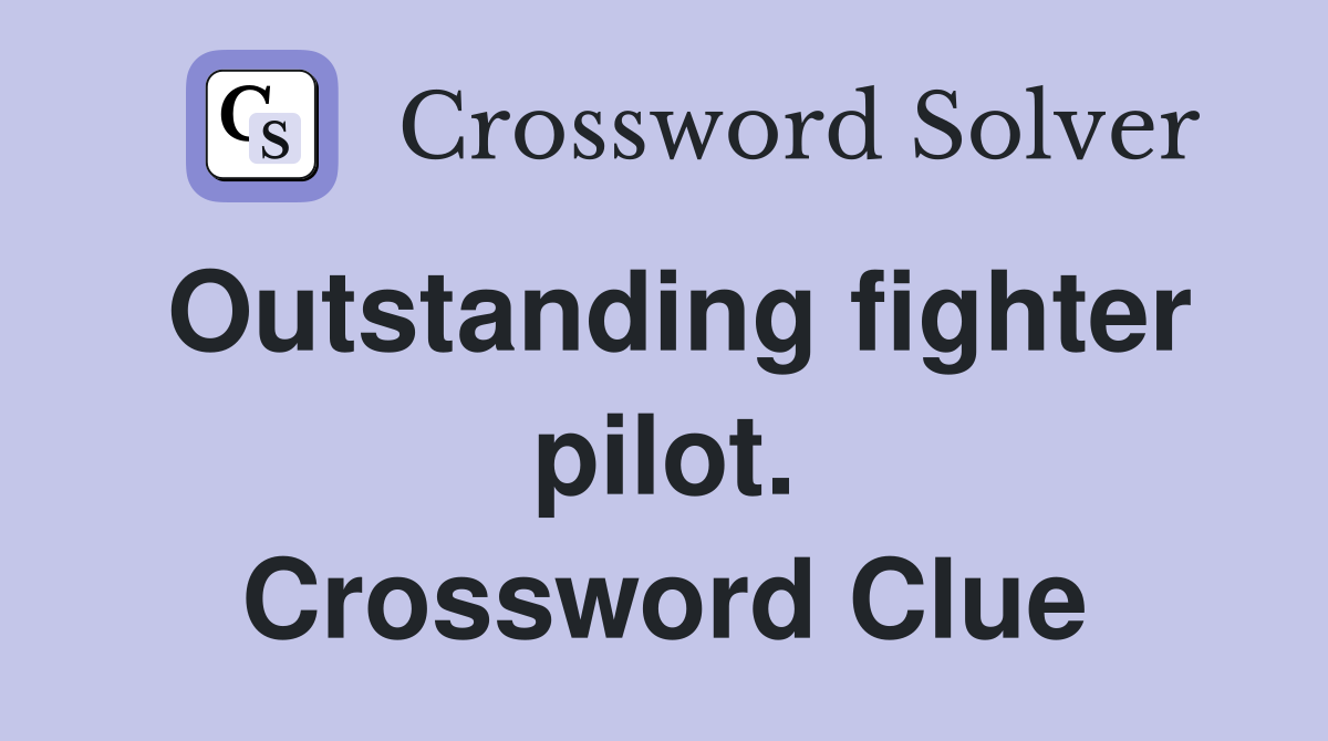 Outstanding fighter pilot. Crossword Clue